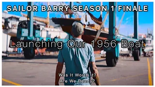 WILL IT FLOAT? Couple Launches Boat After 2.5 Year Restoration. S1 FINALE Sailor Barry & Hailly Ep30