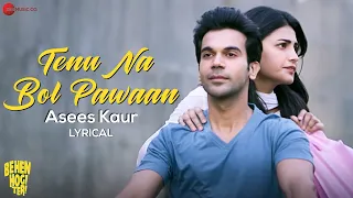 Tenu Na Bol Pawaan - Asees Kaur | Rajkummar Rao, Shruti H | Behen Hogi Teri | Amjad Nadeem | Lyrical