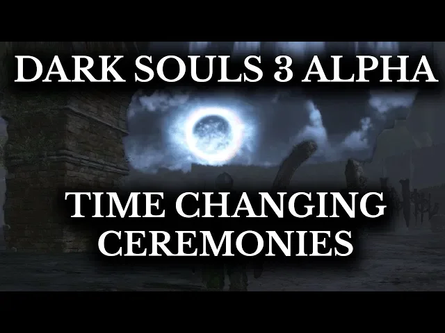 Dark Souls 3 Alpha - Time of Day System - All Cut Ceremonies