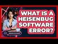 What Is A Heisenbug Software Error - Emerging Tech Insider