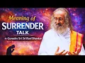 Meaning of Surrender - Talk by Sri Sri Ravi Shankar
