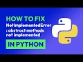 How to fix NotImplementedError abstract methods not implemented in Python