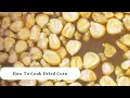 How To Cook Dried Corn For Tortillas Tamales or Pozole 3 Easy Methods How To Nixtamalize