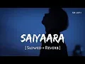 Download Lagu Saiyaara (Slowed + Reverb) | Faheem Abdullah | SR Lofi