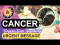 Cancer URGENT MESSAGE What You Need to Know Right Now Coffee Cup Tarot Reading