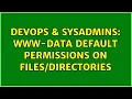 DevOps SysAdmins www-data default permissions on