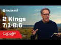 2 Kings 7 1-8 6 - Skip Heitzig