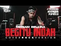 BEGITU INDAH (MERIAM BELLINA) ROCK COVER VERSION 2025