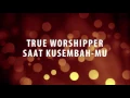 Download Lagu True Worshipper - Saat Kusembah-Mu