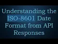 Understanding the ISO-8601 Date Format from API Responses