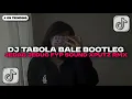 Download Lagu DJ TABOLA BALE BOOTLEG JEDAG JEDUG VIRAL TIKTOK TERBARU 2025 YANG KALIAN CARI | DJ CAMPURAN VIRAL!!