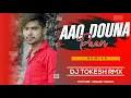 Download Lagu AAO DAUNA PAAN || CG DJ UT TRACK || DJ TOKESH RMX || 36GARH TRACKS #djsagerkanker #djsanjuofficial