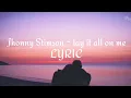 Download Lagu Jhonny Stimson - Lay It All On Me (Lyric)