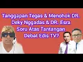 Download Lagu TANGGAPAN TEGAS \u0026 M£N0H0K DR. DEKY NGGADAS \u0026 DR. ESRA SORU ATAS T4NT∆NG@N D€B4T EDIS TV?