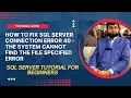 How to Fix The System cannot find the file specified error in MS Sql Server - Easy way