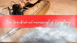 The UNPUBLISHED MANUSCRIPT Of PURGATORY A Deceased Nun Asks Her Nemesis For Help 