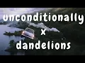 Download Lagu Unconditionally x Dandelions Lyrics | Slowed Version