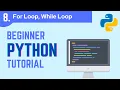 Python Beginner 2021 Tutorial Part 8 For Loops While Loops