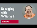 VectorCAST Debugging Your Testcase With VxWorks 7