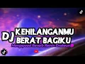Download Lagu DJ KEHILANGANMU BERAT BAGIKU X MELODY KANGEN BAND MENGSPEED REVERB VIRAL TIKTOK