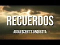 Lagu Adolescent's Orquesta - Recuerdos (Letra Oficial)