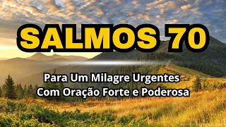 SALMO 70 - Para Causas Urgentes - Com Oração Forte e Poderosa
