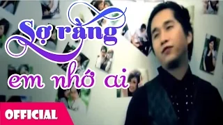 Download Sợ Rằng Em Nhớ Ai - Bằng Cường [Official MV] MP3