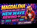 BEST NEW WAVE REWIND 2026 MAGDALENA SAYAW NA WALANG LUHA NONSTOP DISCO REMIX