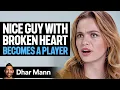 Nice Guy With BROKEN HEART Becomes A PLAYER Dhar Mann
