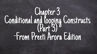 Chapter 3 Part 3 class 11 python Preeti arora Conditional Looping Constructs Looping statements