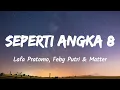 Seperti Angka 8 - Lafa Pratomo feat. Feby Putri & Matter Mos (Music Lyrics)