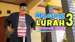 MACUNG LURAH 3 // SOTOK BOS EPISODE 149