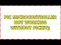 PIC microcontroller not working without PICKIT3 2 Solutions