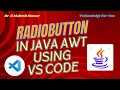 RADIO BUTTON IN JAVA AWT USING VS CODE