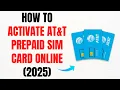 How to Activate Your AT T Prepaid SIM Card Online 2025 - Full Guide