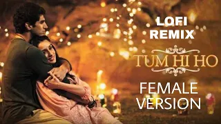 Download Tum Hi Ho - Female Version | [Slowe+Reverb] | Palak Muchhal,Arijit Singh | Aashiqui 2 | Lofi Mix MP3