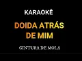 Download Lagu DOIDA ATRÁS DE MIM - KARAOKÊ - CINTURA DE MOLA ( Piseiro)