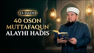 15-HADIS | 40 OSON MUTTAFAQUN ALAYHI HADIS