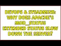 DevOps SysAdmins Why does apache s mod - status extended status slow down the server