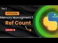 Memory management Ref count and Garbage Collection in python