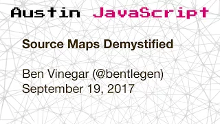 Austin JavaScript Source Maps Demystified