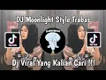 Download Lagu DJ MOONLIGHT STYLE TRABAS VIRAL TIK TOK TERBARU 2024 YANG KALIAN CARI !