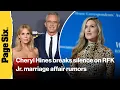 Cheryl Hines breaks silence on RFK Jr marriage rumors a year after his alleged affair