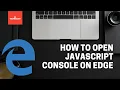 How to open Javascript console on Microsoft Edge