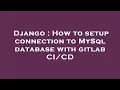 Django How to setup connection to MySql database with gitlab
