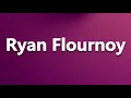 How to Pronounce Ryan Flournoy
