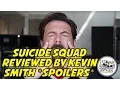 SUICIDE SQUAD REVIEWED BY KEVIN SMITH SPOILERS
