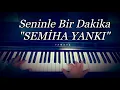 Seninle Bir Dakika...SEMİHA YANKI (Piyano cover)piyano ile çalınan şarkılar