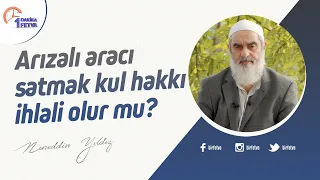Arızalı aracı satmak kul hakkı ihlali olur mu?