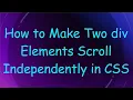 How to Make Two div Elements Scroll Independently in CSS